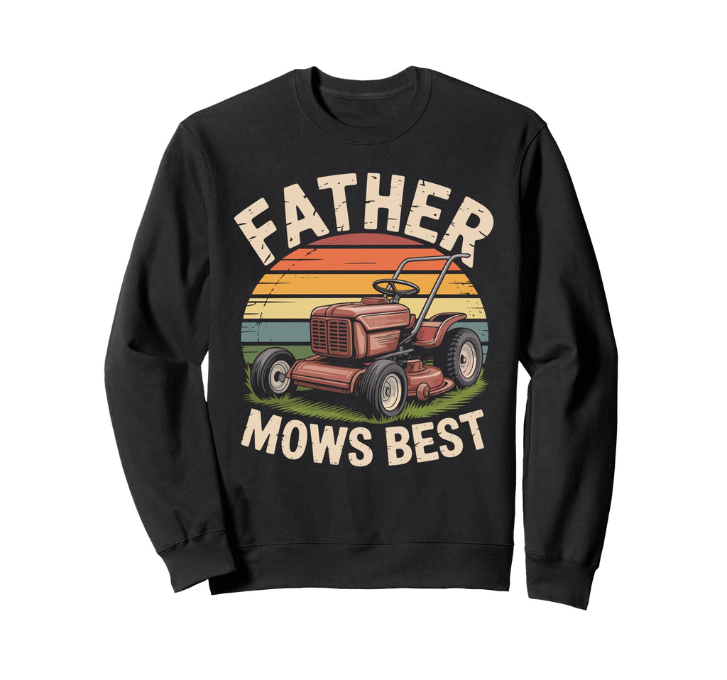 Father Mows Best Funny Lawn Mowing Dad Sweatshirt - Graphic Print Men Women - T-Shirt, Sweatshirt, Hoodie