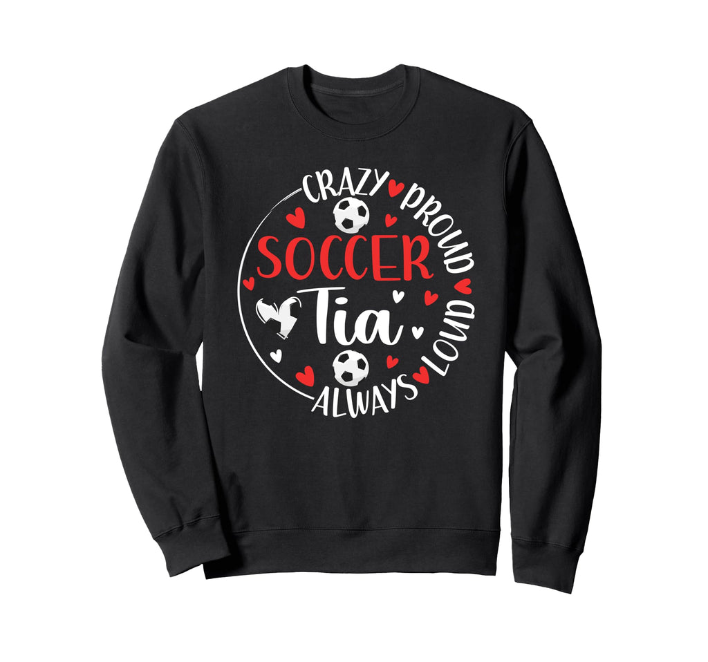 Crazy Proud Soccer Tia Soccer Player Sweatshirt - Graphic Print for Adults - T-Shirt, Sweatshirt, Hoodie