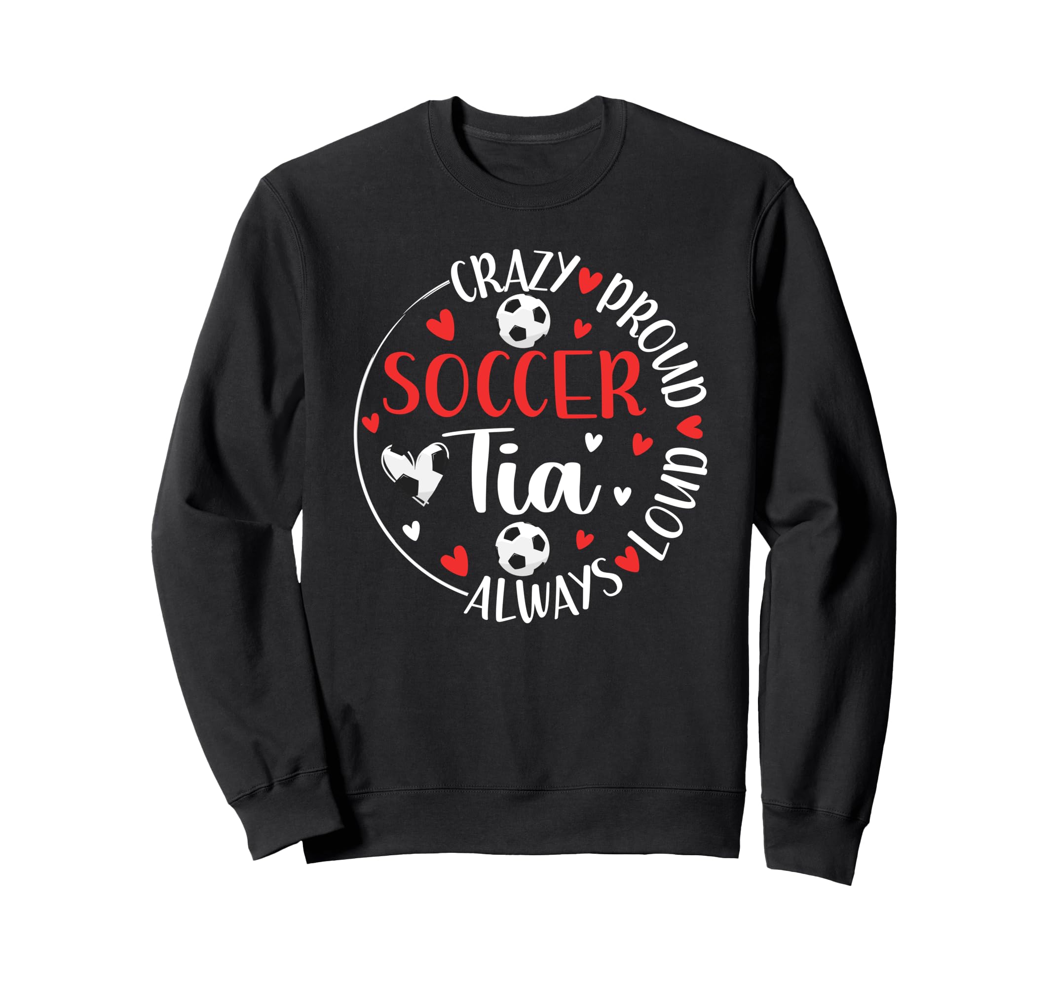 Crazy Proud Soccer Tia Soccer Player Sweatshirt - Graphic Print for Adults - T-Shirt, Sweatshirt, Hoodie