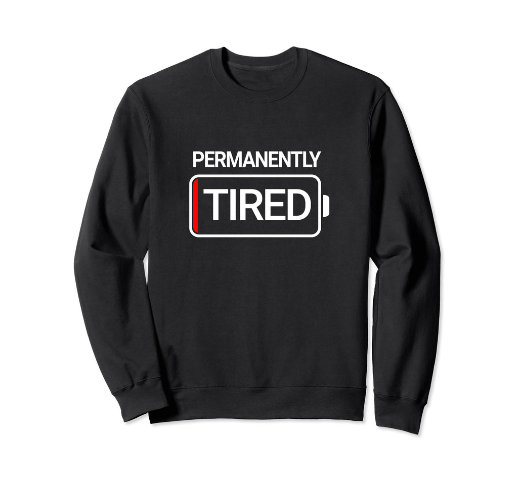Permanently Tired Sleepy Low Battery Sweatshirt - Graphic Print for Adults - T-Shirt, Sweatshirt, Hoodie