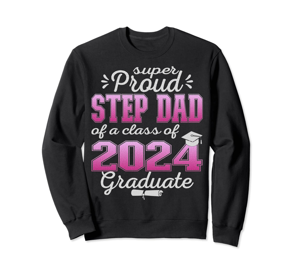 Super Proud Step Dad 2024 Graduate Sweatshirt - Unique Graphic for Adults - T-Shirt, Sweatshirt, Hoodie