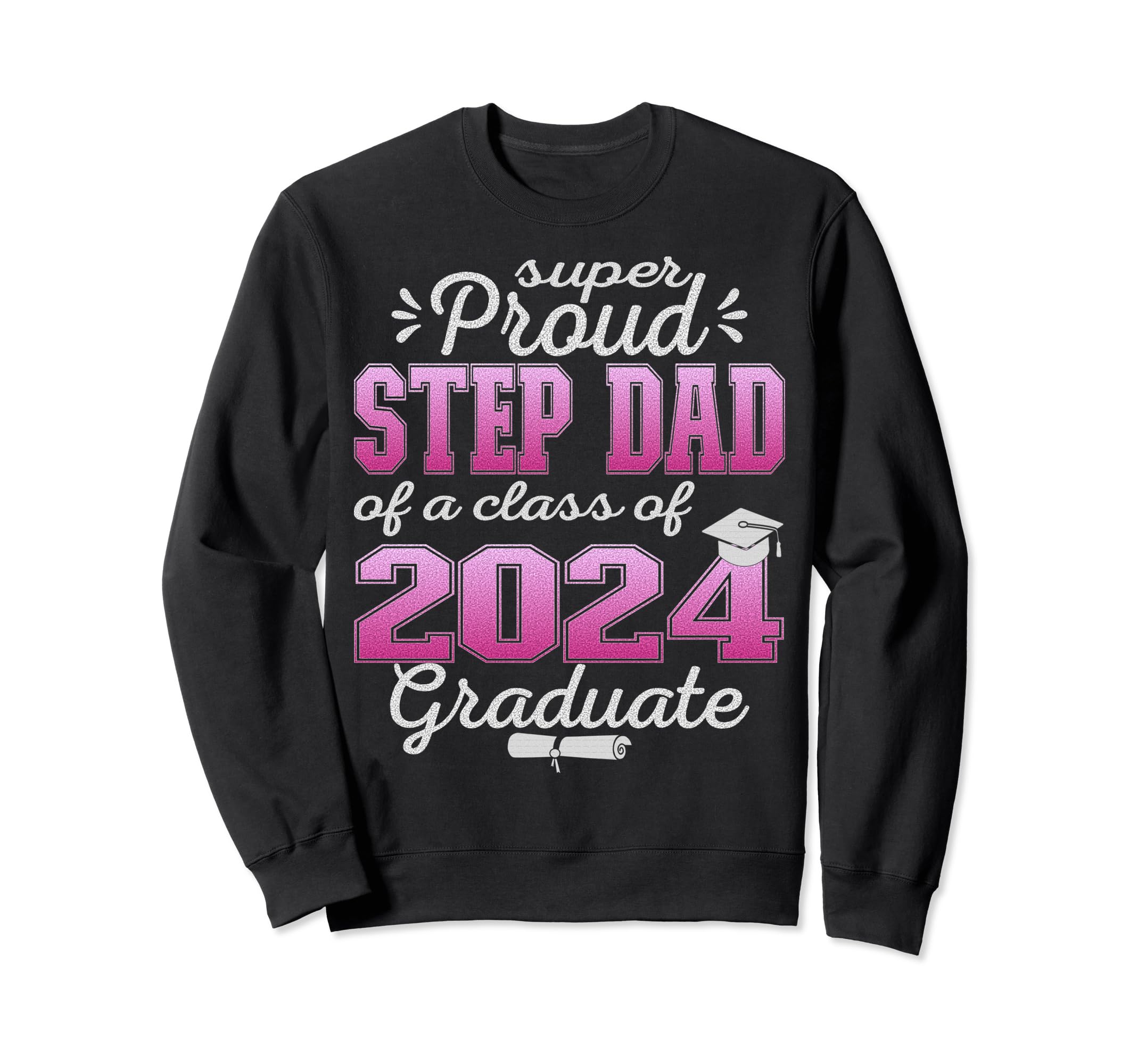Super Proud Step Dad 2024 Graduate Sweatshirt - Unique Graphic for Adults - T-Shirt, Sweatshirt, Hoodie