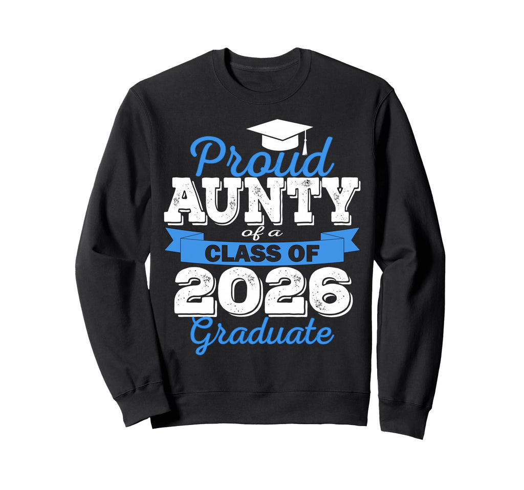 Super Proud Aunty 2026 Graduate Sweatshirt - Graphic Print Men Women - T-Shirt, Sweatshirt, Hoodie