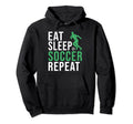 Eat Sleep Soccer Repeat Soccer Hoodie - Graphic Print Men Women - T-Shirt, Sweatshirt, Hoodie
