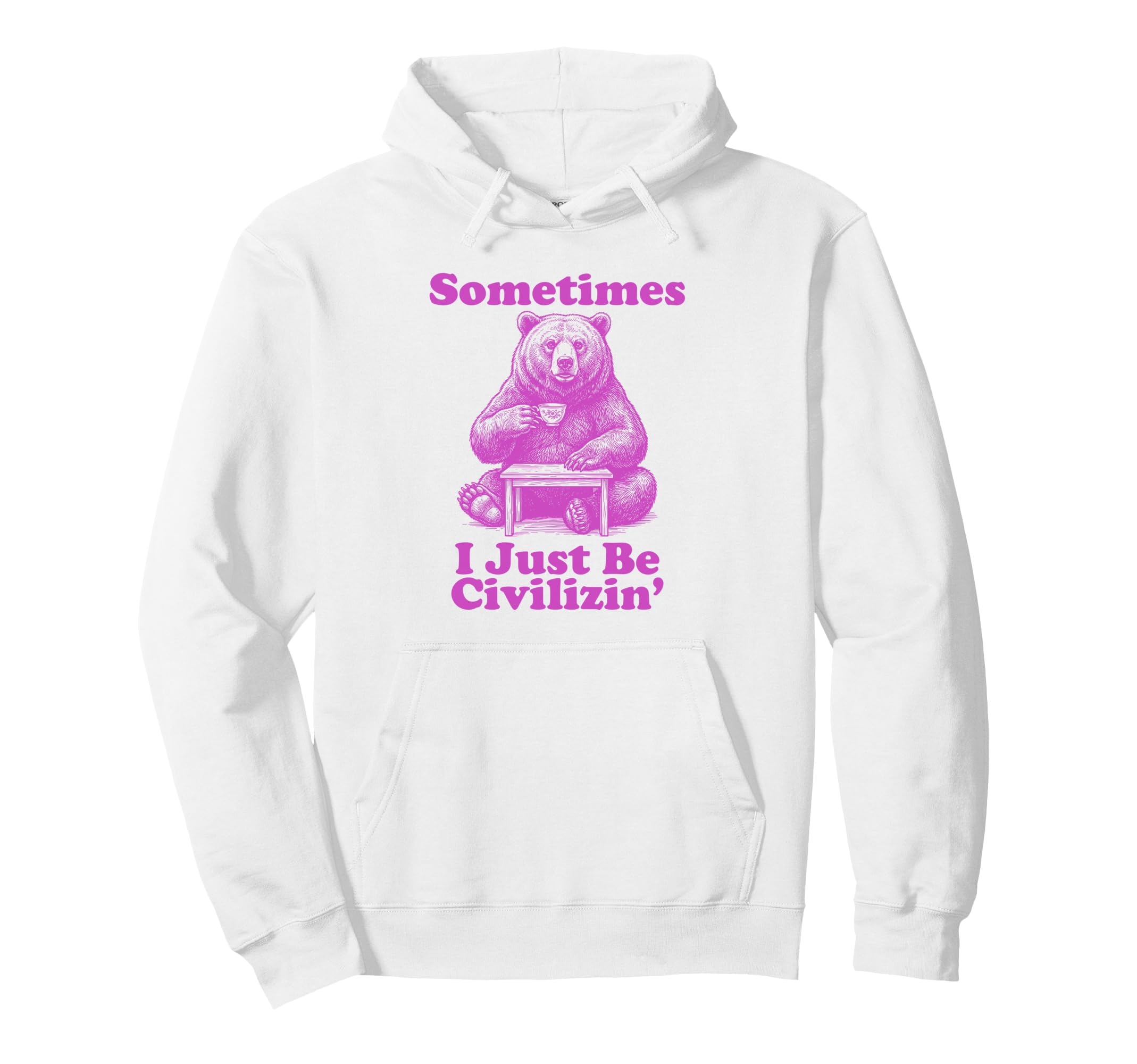 Sometimes I Just Be Civilizin Funny Dad Hoodie - Aesthetic Graphic Unisex - T-Shirt, Sweatshirt, Hoodie
