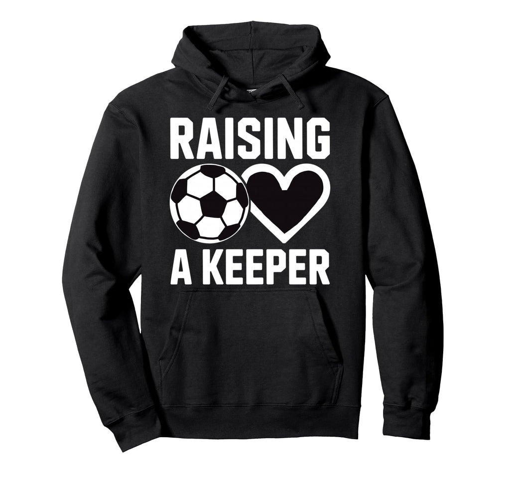 Raising Keeper Goalie Soccer Goalkeepers Hoodie - Trendy Graphic Unisex - T-Shirt, Sweatshirt, Hoodie