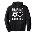 Raising Keeper Goalie Soccer Goalkeepers Hoodie - Trendy Graphic Unisex - T-Shirt, Sweatshirt, Hoodie