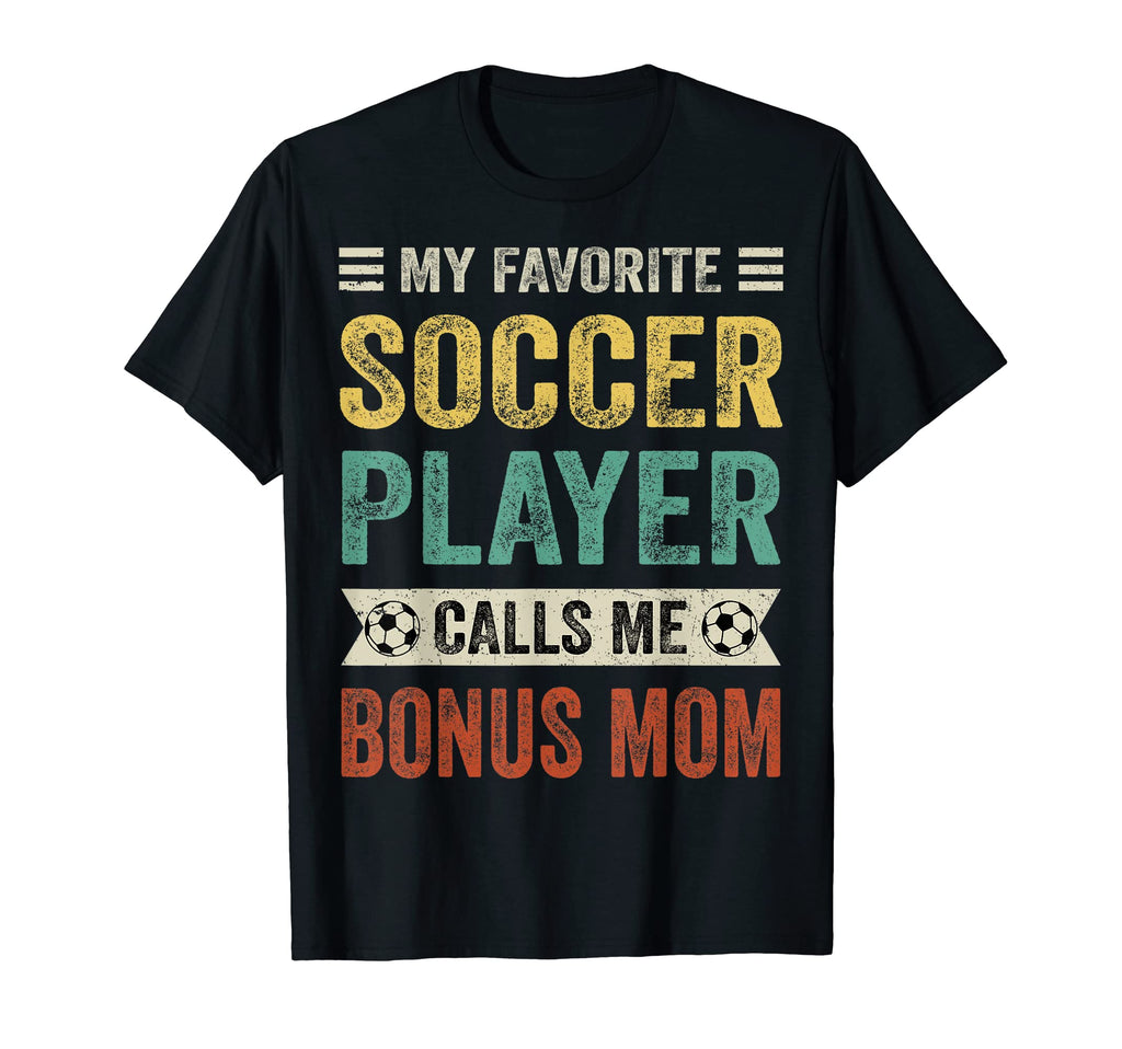 My Favorite Soccer Player Calls Me Bonus T-Shirt - Novelty Apparel Unisex - T-Shirt, Sweatshirt, Hoodie