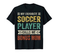 My Favorite Soccer Player Calls Me Bonus T-Shirt - Novelty Apparel Unisex - T-Shirt, Sweatshirt, Hoodie