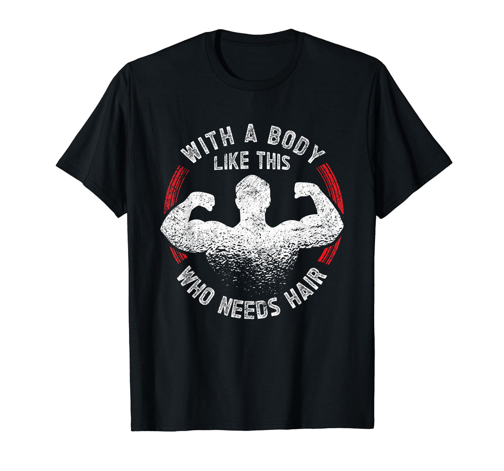 Body Like This Who Needs Hair T-Shirt - Casual Everyday Wear for Adults - T-Shirt, Sweatshirt, Hoodie
