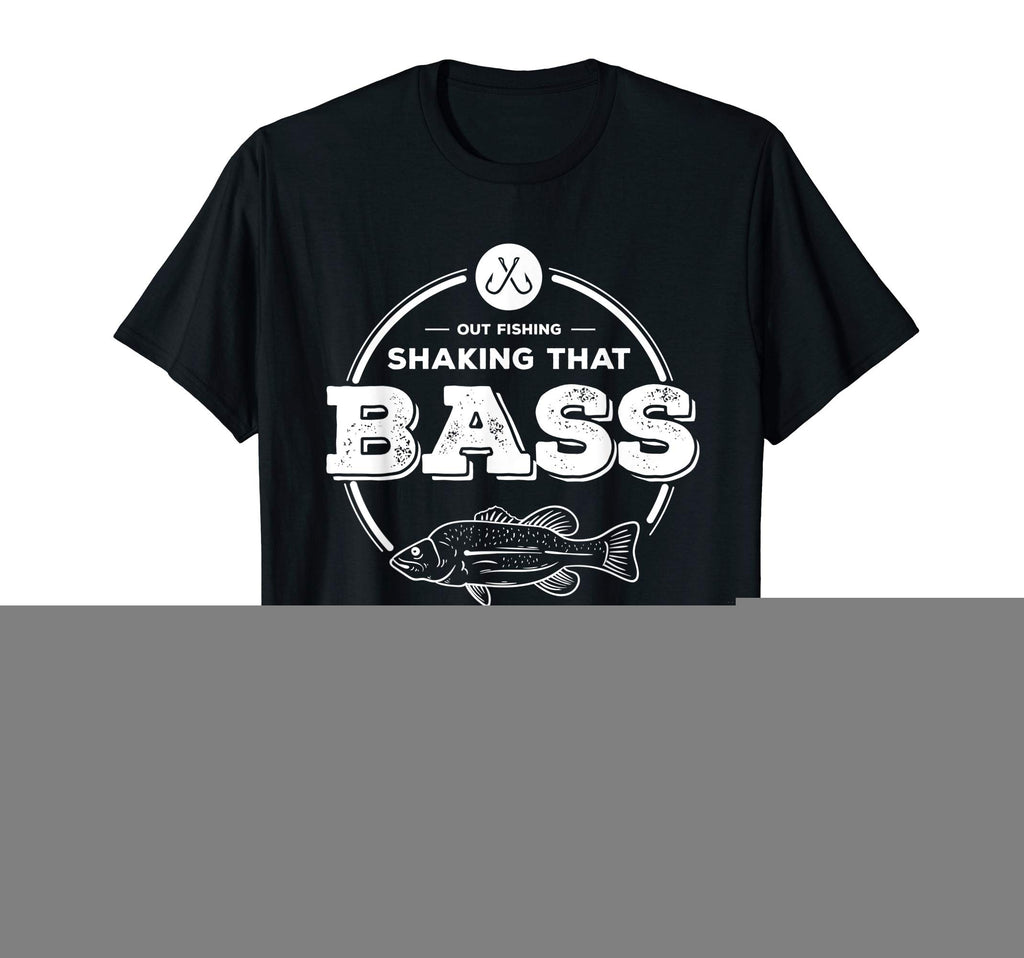 Funny Fishing Gift Shaking That Bass T-Shirt - Streetwear Style Men Women - T-Shirt, Sweatshirt, Hoodie