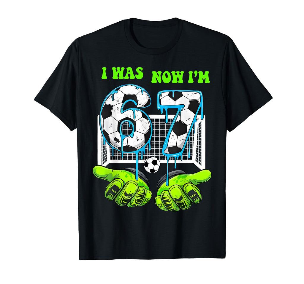 I Was 6 Now I Am 7 Birthday 67 Soccer T-Shirt - Custom Art Print Men Women - T-Shirt, Sweatshirt, Hoodie