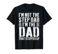 Im Not Step Dad Im Dad That Stepped Up T-Shirt - Novelty Apparel Men Women - T-Shirt, Sweatshirt, Hoodie