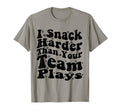 I Snack Harder Than Your Team Plays T-Shirt - Streetwear Style Men Women - T-Shirt, Sweatshirt, Hoodie