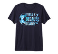 Soccer Funny I Yell Because I Care T-Shirt - Custom Art Print Men Women - T-Shirt, Sweatshirt, Hoodie
