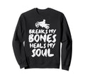 Breaks My Bone Heals Soul Dirt Bike Sweatshirt - Trendy Graphic for Adults - T-Shirt, Sweatshirt, Hoodie