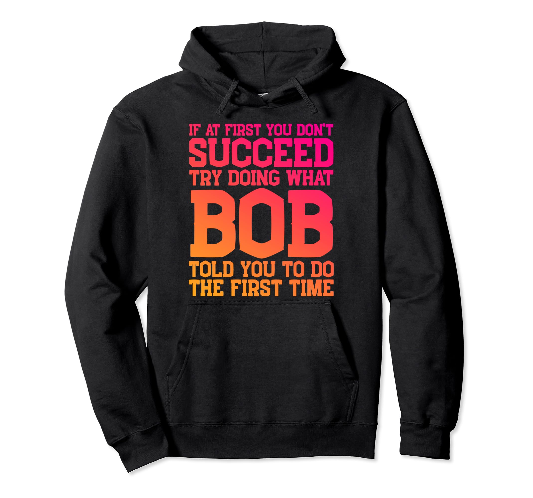 Funny Bob Gifts Fathers Day Funny Hoodie - Fun Novelty Design Men Women - T-Shirt, Sweatshirt, Hoodie