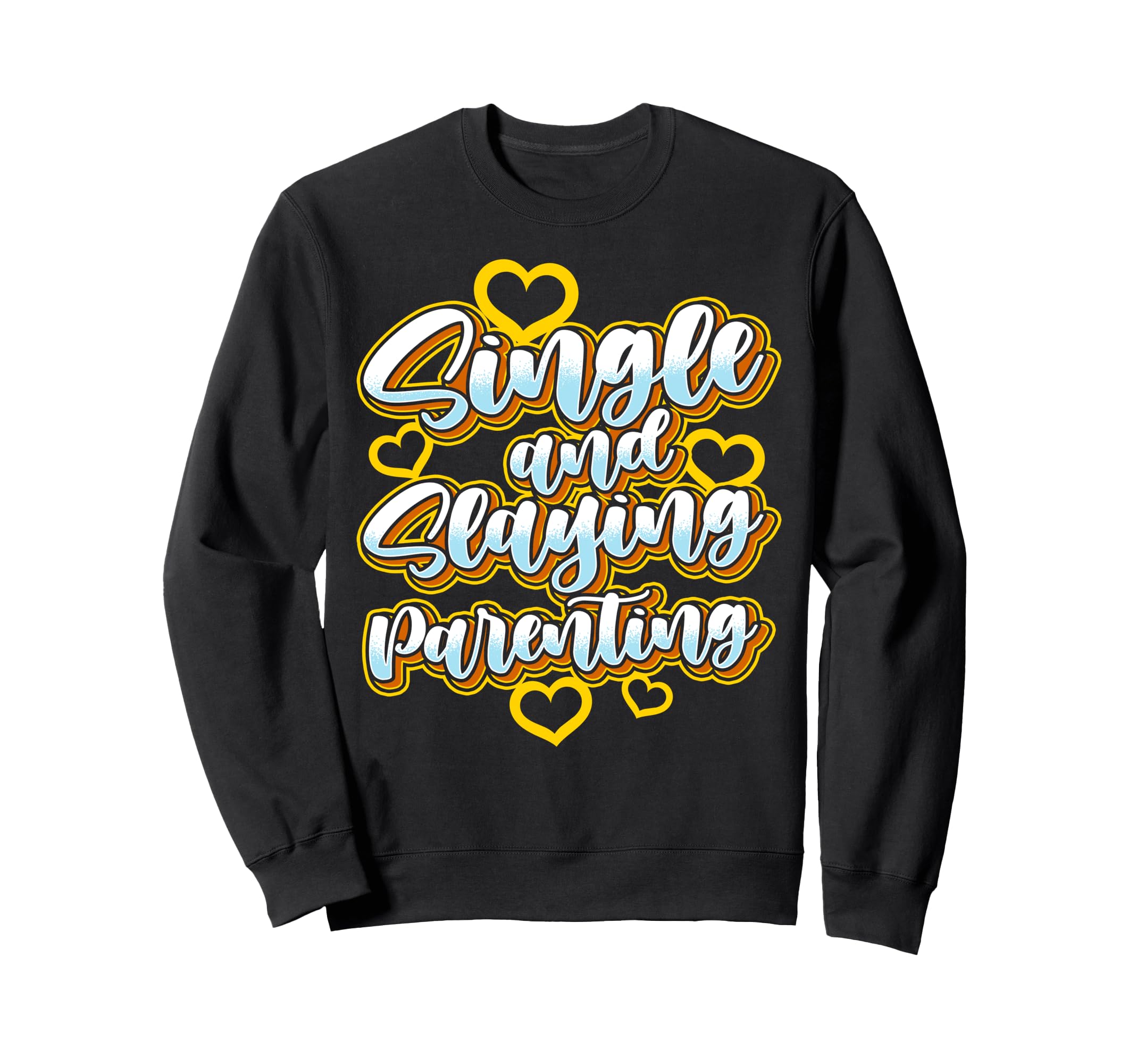 Single And Slaying Parenting Sweatshirt - Aesthetic Graphic Men Women - T-Shirt, Sweatshirt, Hoodie