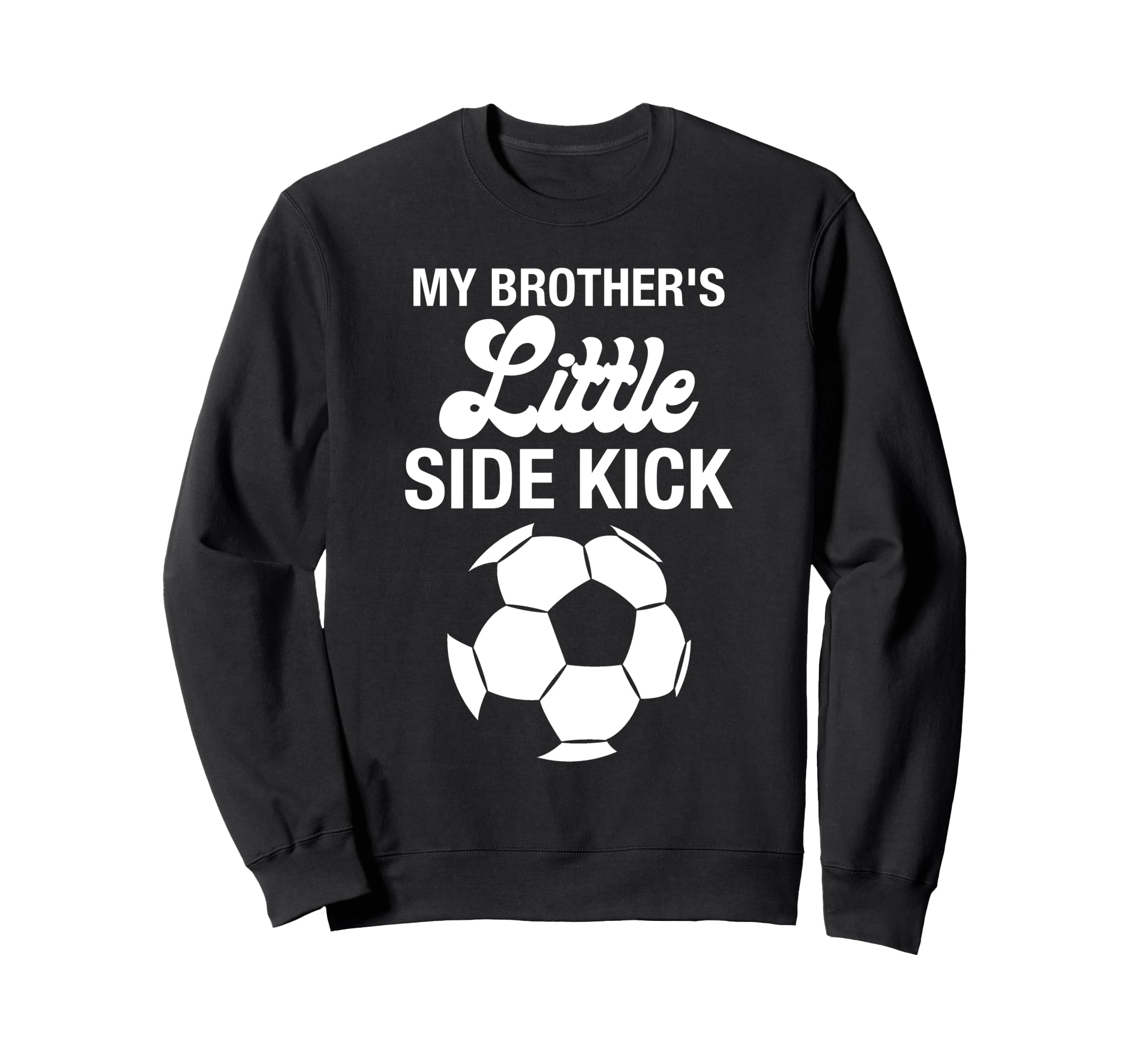 My Brothers Little Sidekick Sweatshirt - Casual Everyday Wear Men Women - T-Shirt, Sweatshirt, Hoodie