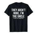 They Arent Mine Im Uncle Fun Favorite T-Shirt - Custom Art Print Unisex - T-Shirt, Sweatshirt, Hoodie