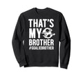 Proud Soccer Goalie Brother Sweatshirt - Streetwear Style for Adults - T-Shirt, Sweatshirt, Hoodie