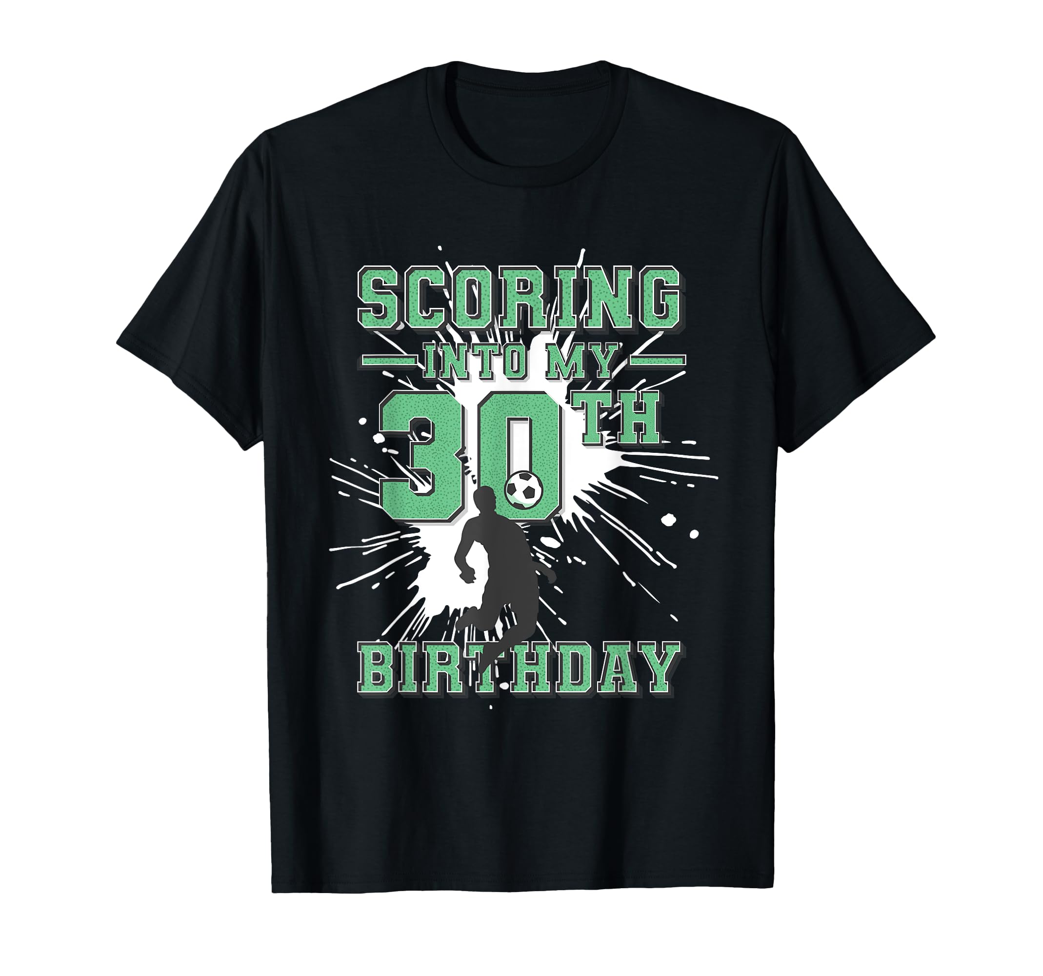 30 Year Old Scoring Into My 30Th T-Shirt - Custom Art Print Unisex - T-Shirt, Sweatshirt, Hoodie