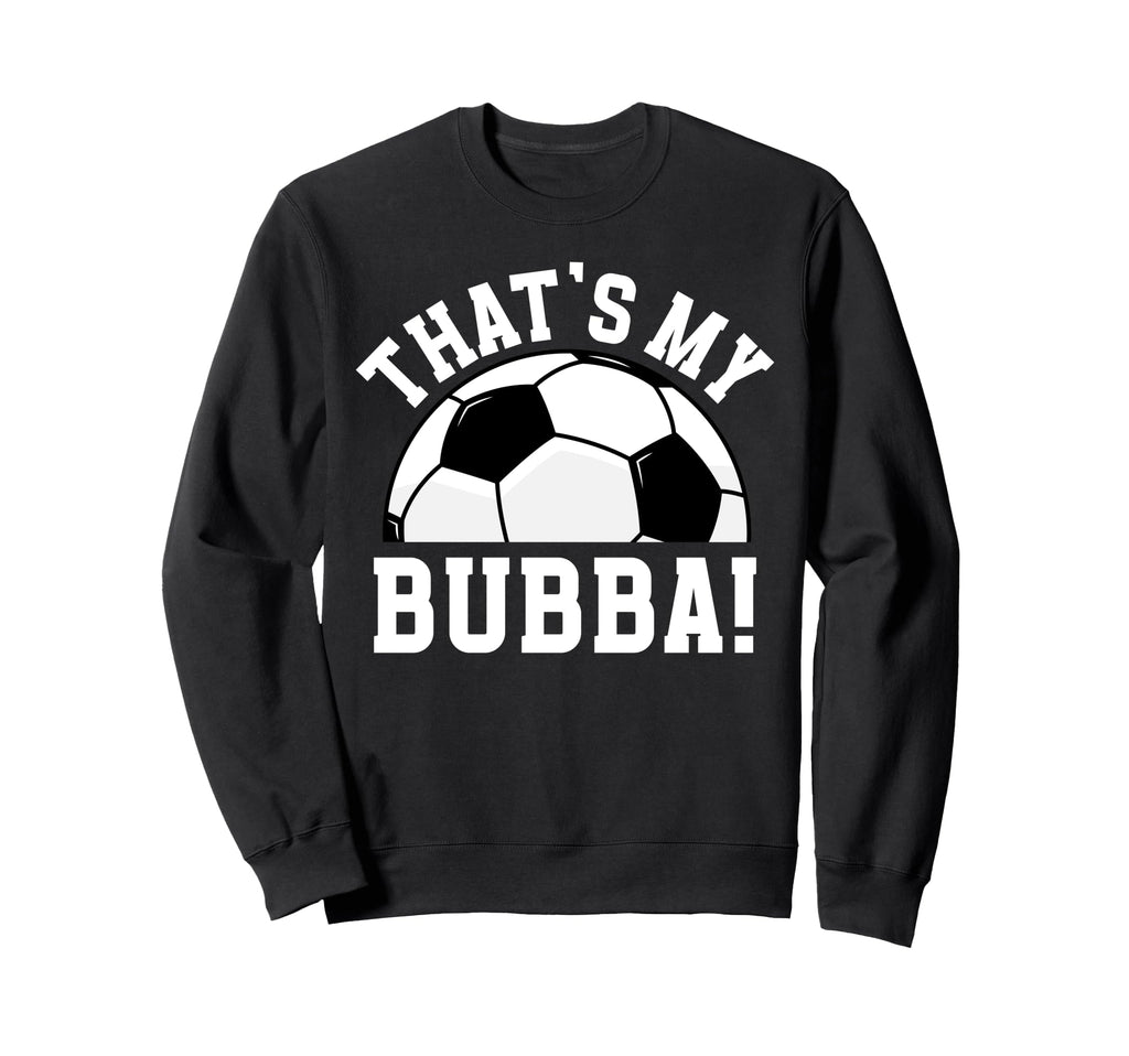 Thats My Bubba Soccer Brother Soccer Sweatshirt - Minimalist Print Unisex - T-Shirt, Sweatshirt, Hoodie