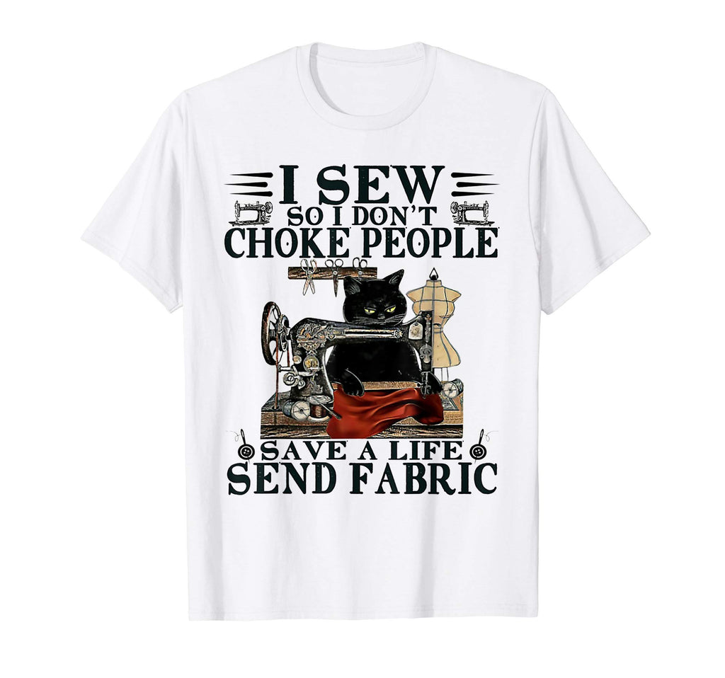 I Sew So I Dont Choke People Save Life T-Shirt - Custom Art Print Unisex - T-Shirt, Sweatshirt, Hoodie