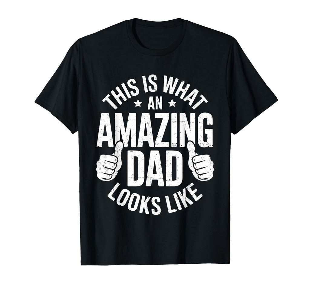 This Is What Amazing Dad Looks Like T-Shirt - Fun Novelty Design Unisex - T-Shirt, Sweatshirt, Hoodie