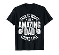 This Is What Amazing Dad Looks Like T-Shirt - Fun Novelty Design Unisex - T-Shirt, Sweatshirt, Hoodie