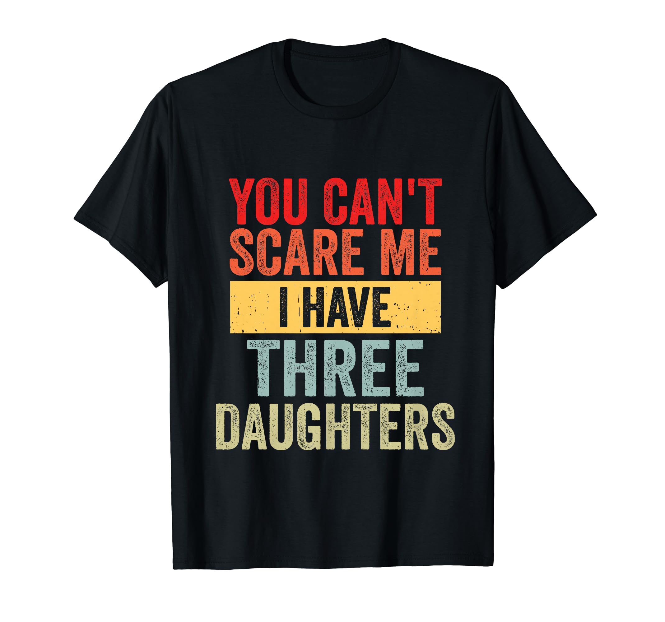 You Cant Scare Me I Have Three T-Shirt - Unique Graphic Men Women - T-Shirt, Sweatshirt, Hoodie