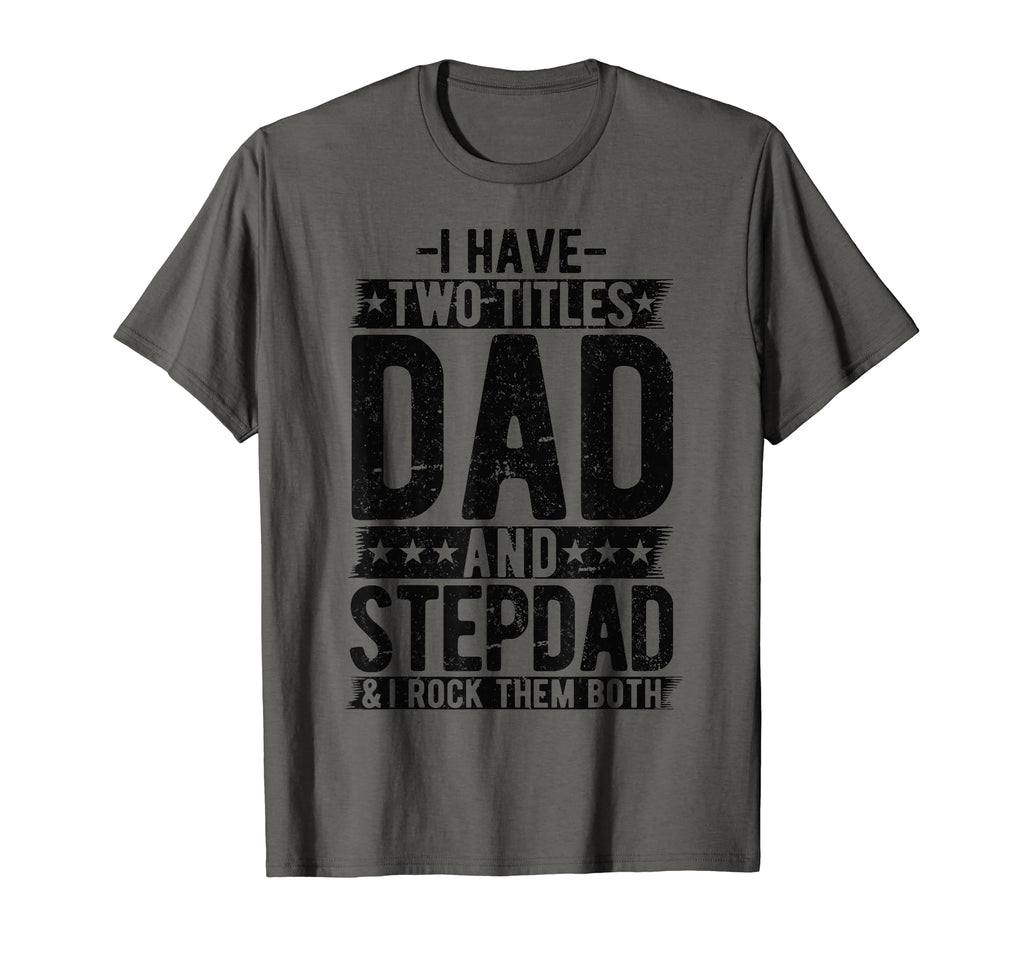 I Have Two Titles Dad And Step Dad T-Shirt - Novelty Apparel Men Women - T-Shirt, Sweatshirt, Hoodie