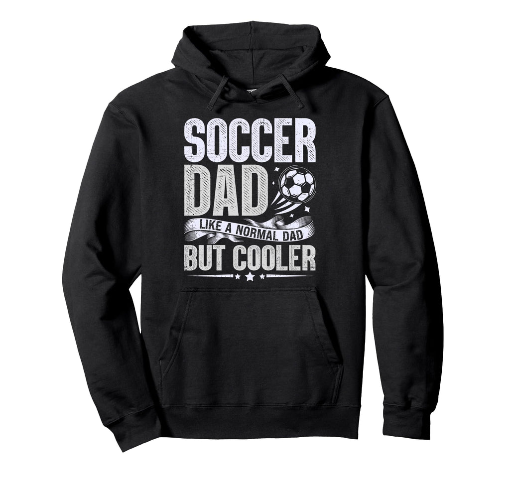 Soccer Dad Like Normal Dad But Hoodie - Fun Novelty Design for Adults - T-Shirt, Sweatshirt, Hoodie