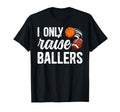 I Only Raise Ballers Football T-Shirt - Casual Everyday Wear Unisex - T-Shirt, Sweatshirt, Hoodie