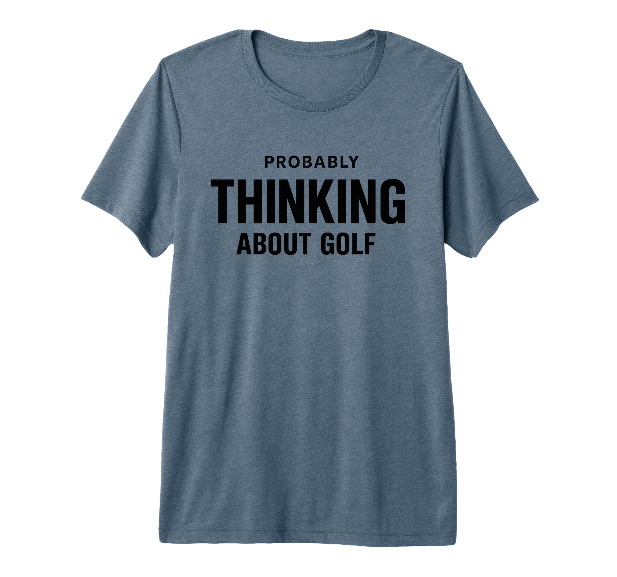 Probably Thinking About Golf Dad Scratch T-Shirt - Trendy Graphic Unisex - T-Shirt, Sweatshirt, Hoodie