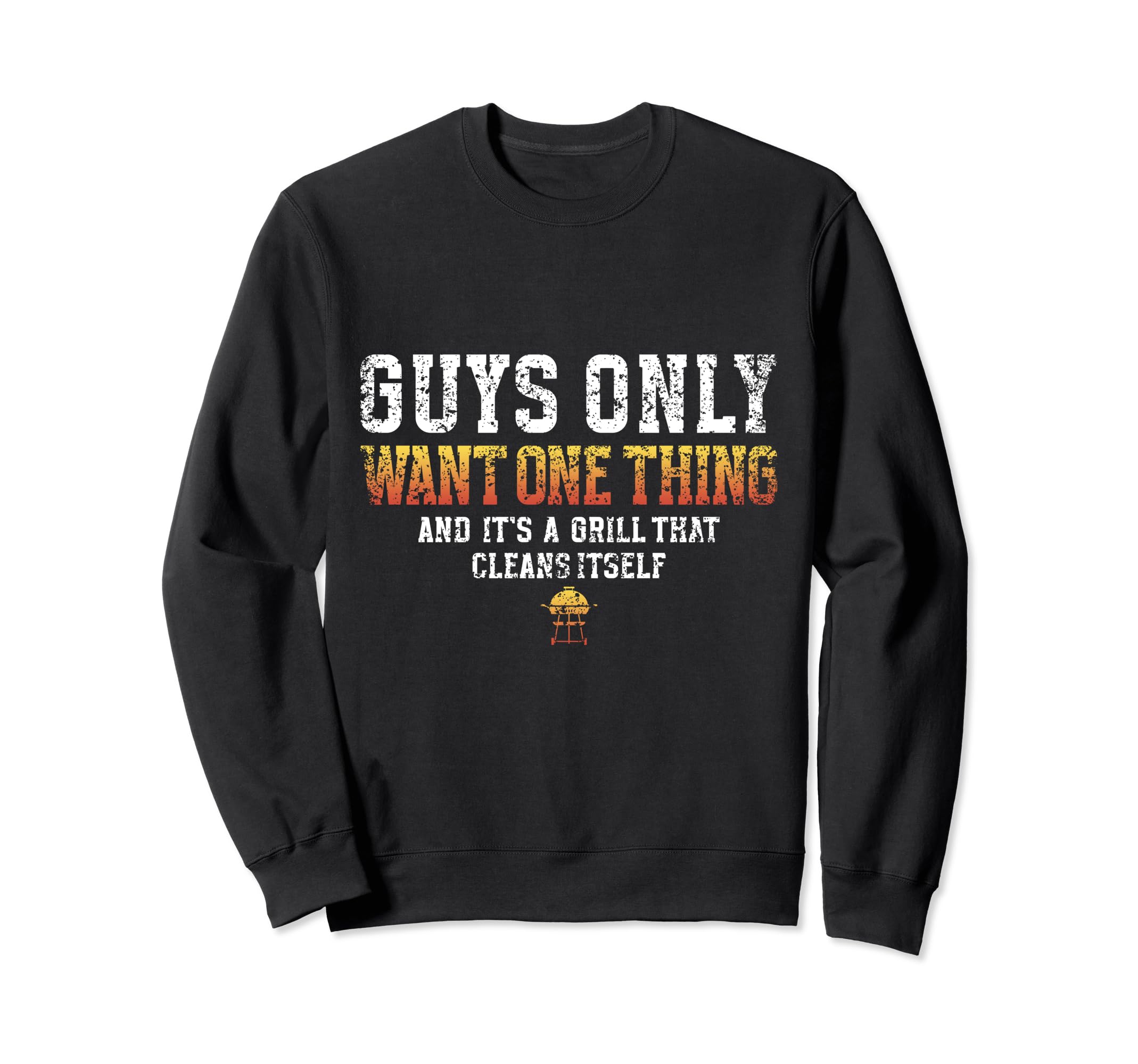 Grill That Cleans Itself Guys Dad Sweatshirt - Trendy Graphic Unisex - T-Shirt, Sweatshirt, Hoodie