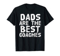 Dads Are Best Coaches Funny T-Shirt - Casual Everyday Wear for Adults - T-Shirt, Sweatshirt, Hoodie