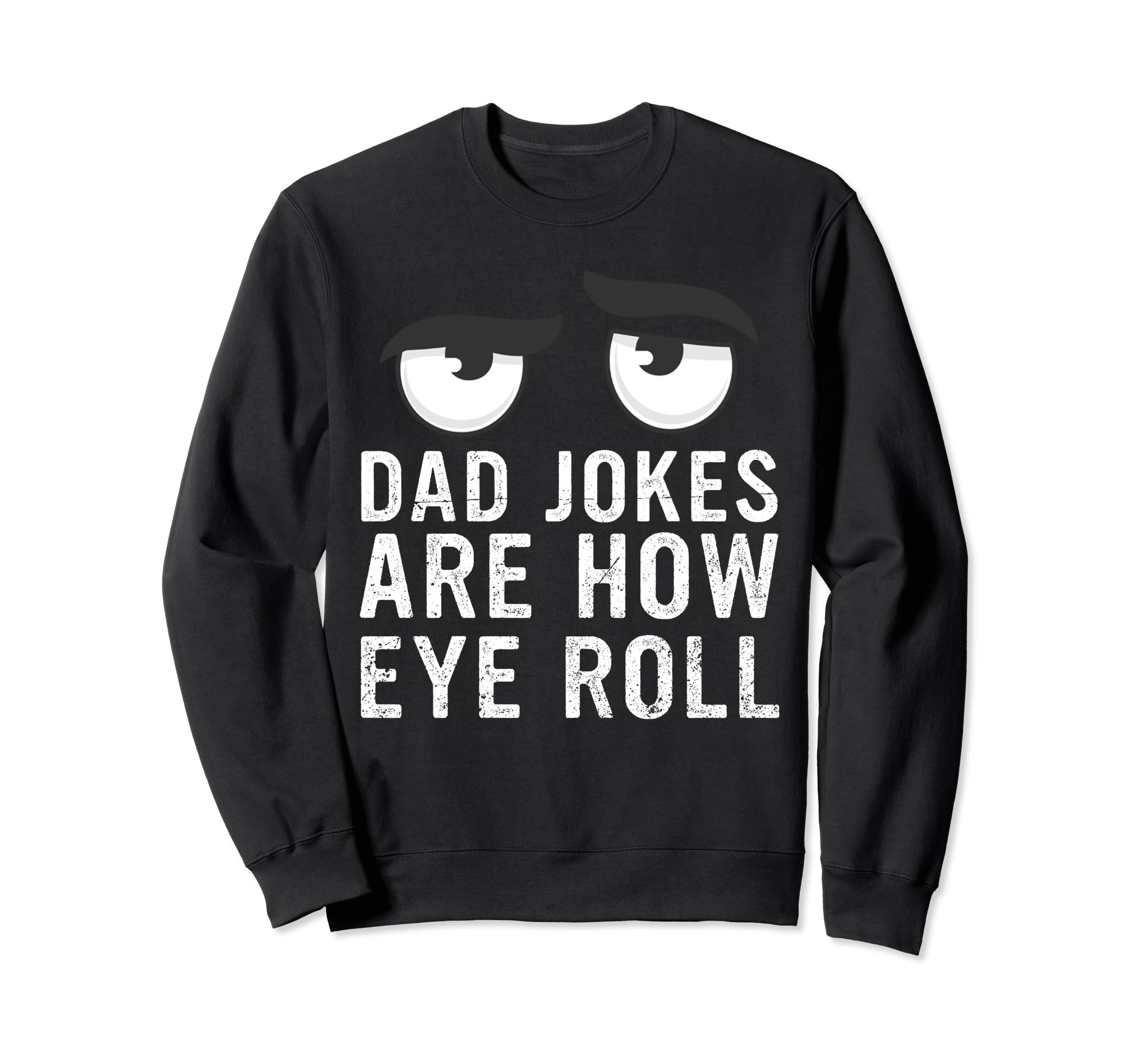 Dad Jokes Are How Eye Roll Sweatshirt - Fun Novelty Design Men Women - T-Shirt, Sweatshirt, Hoodie
