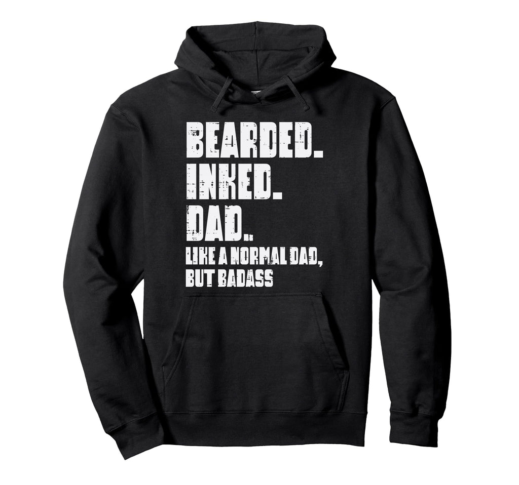Bearded Inked Dad Like Normal But Hoodie - Novelty Apparel for Adults - T-Shirt, Sweatshirt, Hoodie