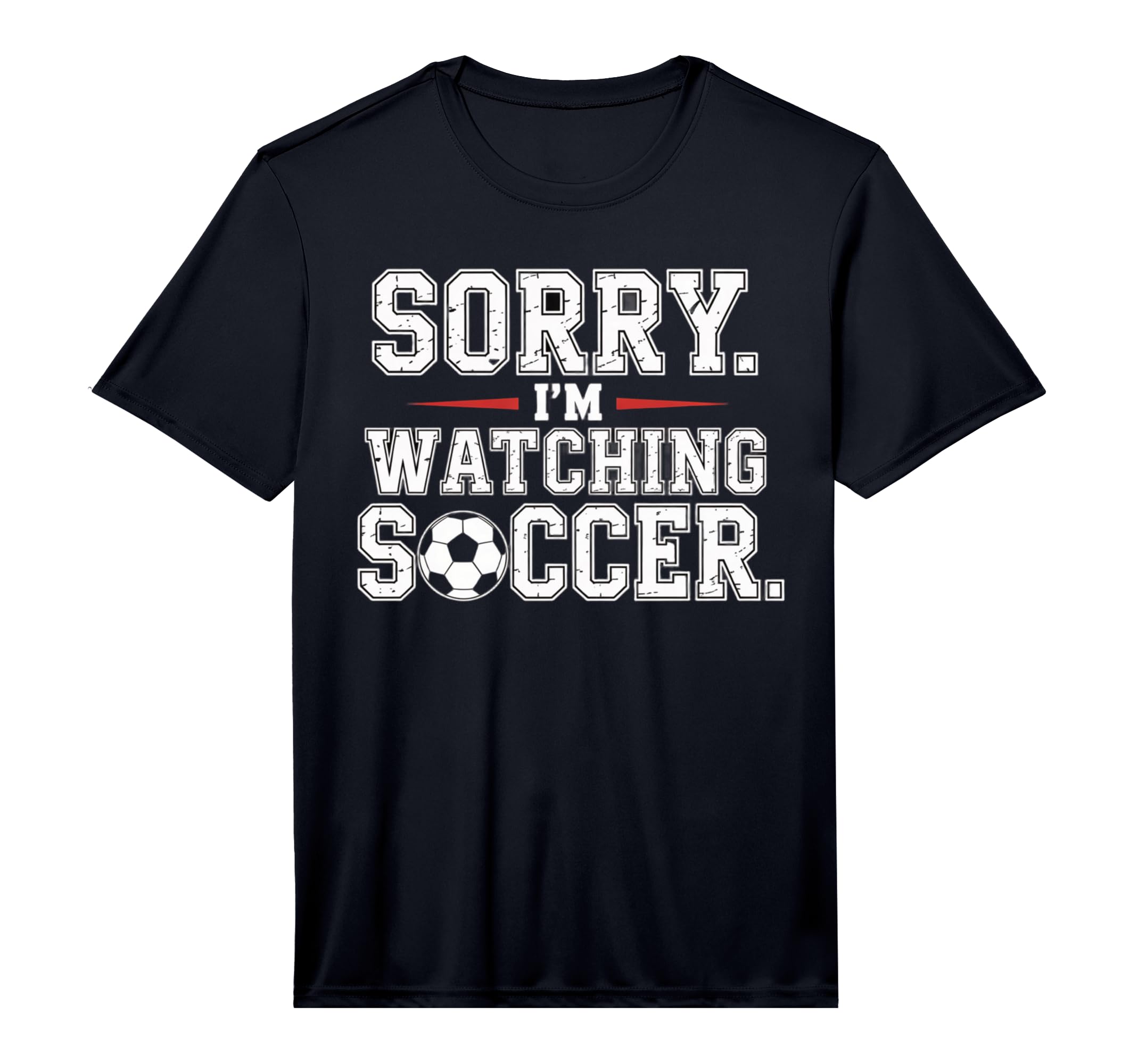 Mens Sorry Im Watching Soccer Funny T-Shirt - Custom Art Print Unisex - T-Shirt, Sweatshirt, Hoodie