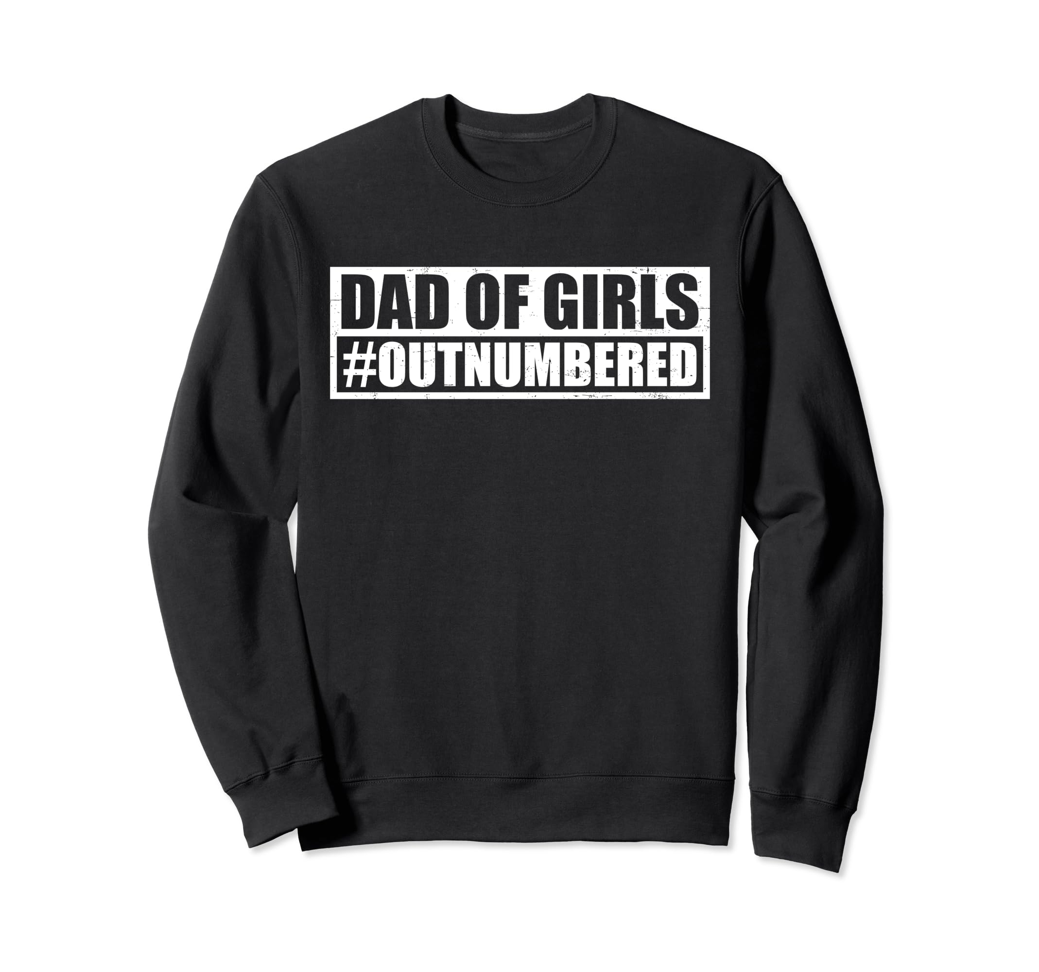 Dad Outnumbered Hashtag Funny Dads Sweatshirt - Unique Graphic Men Women - T-Shirt, Sweatshirt, Hoodie