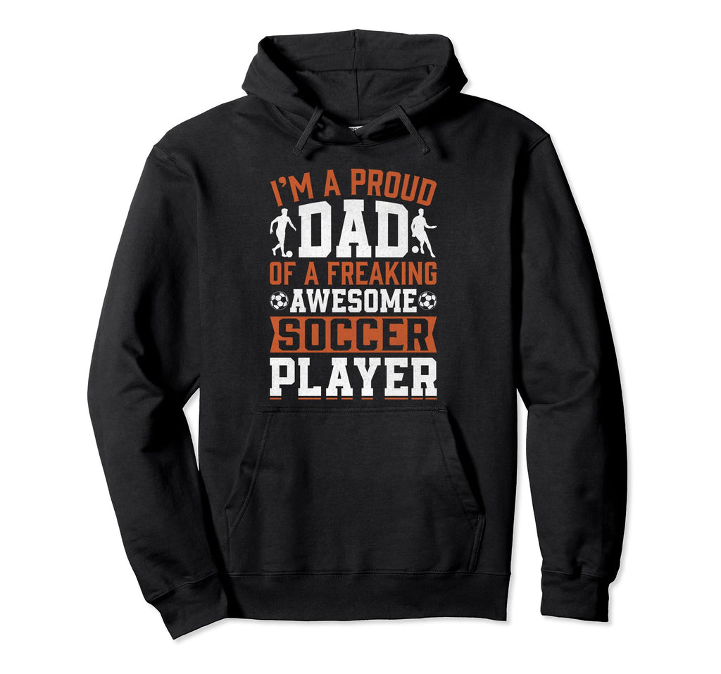 Soccer Proud Dad Player Football Father Hoodie - Unique Graphic Unisex - T-Shirt, Sweatshirt, Hoodie