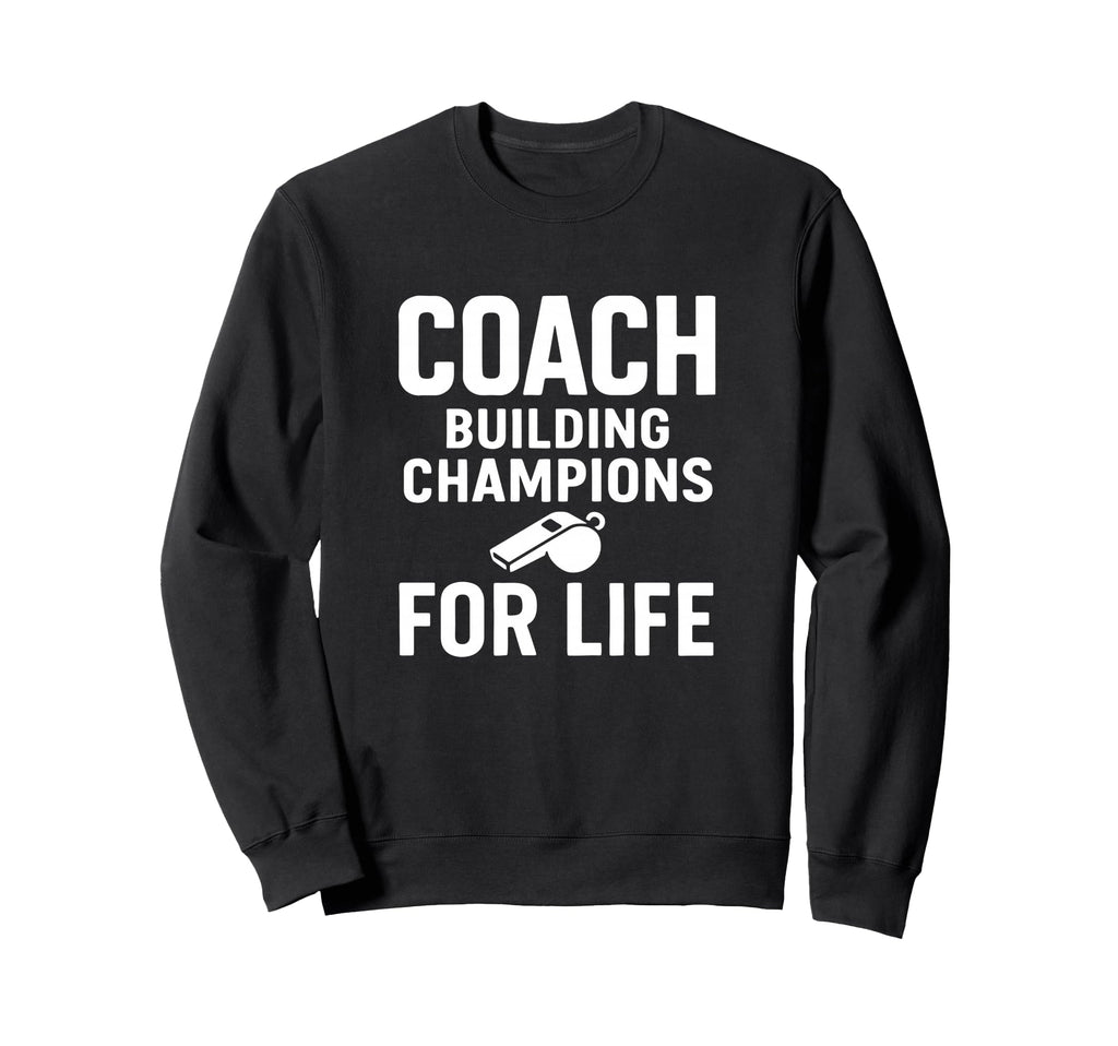 Coach Building Champions Life Sweatshirt - Streetwear Style for Adults - T-Shirt, Sweatshirt, Hoodie