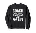 Coach Building Champions Life Sweatshirt - Streetwear Style for Adults - T-Shirt, Sweatshirt, Hoodie