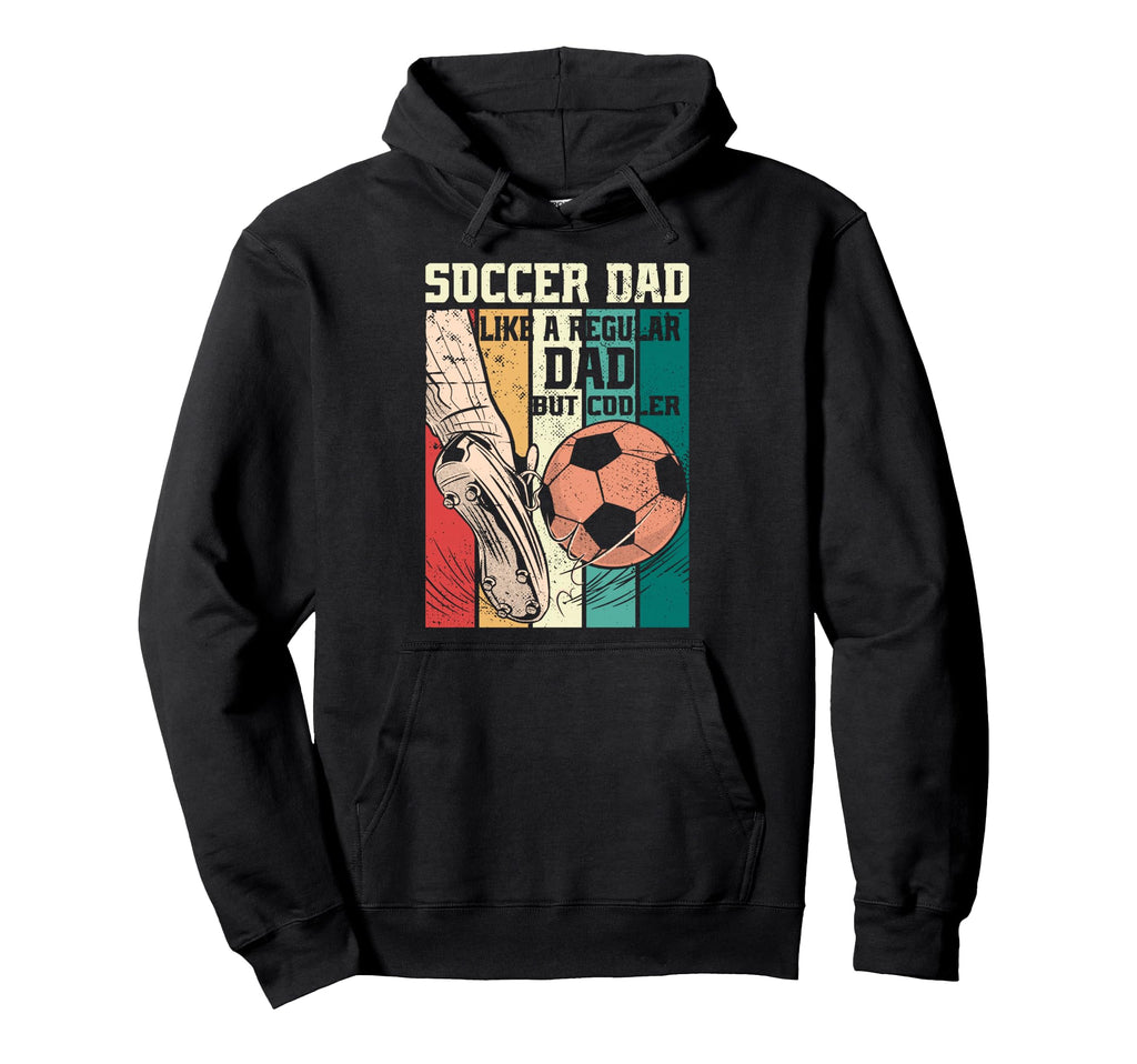 Soccer Dad Like Regular Dad But Cooler Hoodie - Streetwear Style Men Women - T-Shirt, Sweatshirt, Hoodie