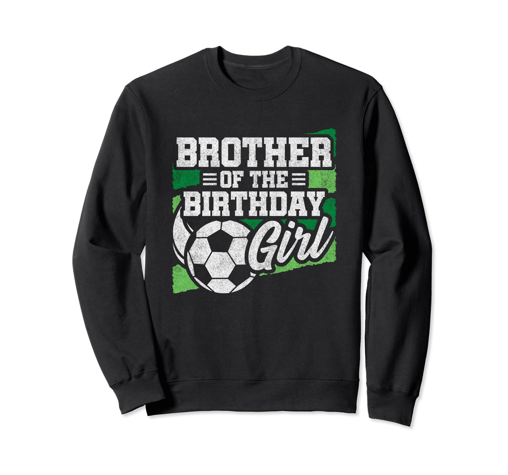 Soccer Birthday Birthday Brother Sweatshirt - Aesthetic Graphic Men Women - T-Shirt, Sweatshirt, Hoodie