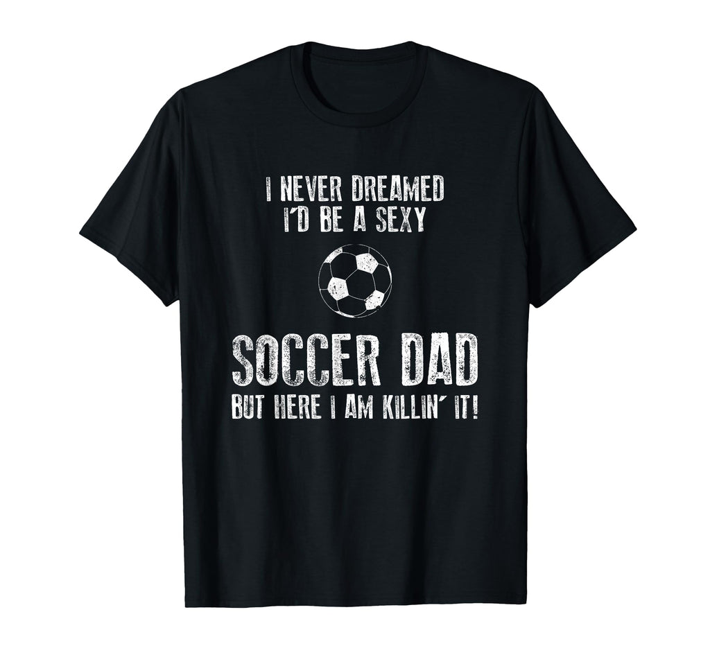 Mens Soccer Dad Funny T-Shirt - Novelty Apparel Unisex - T-Shirt, Sweatshirt, Hoodie