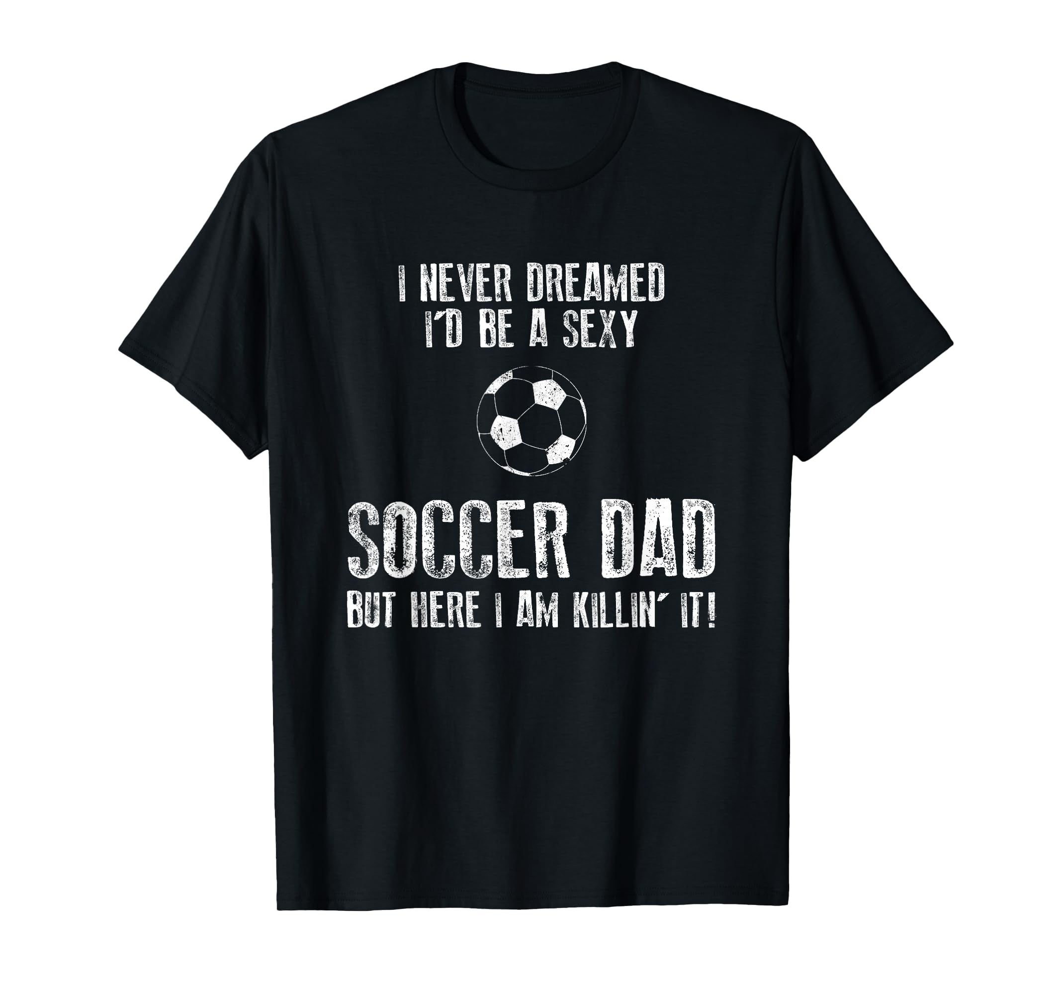 Mens Soccer Dad Funny T-Shirt - Novelty Apparel Unisex - T-Shirt, Sweatshirt, Hoodie
