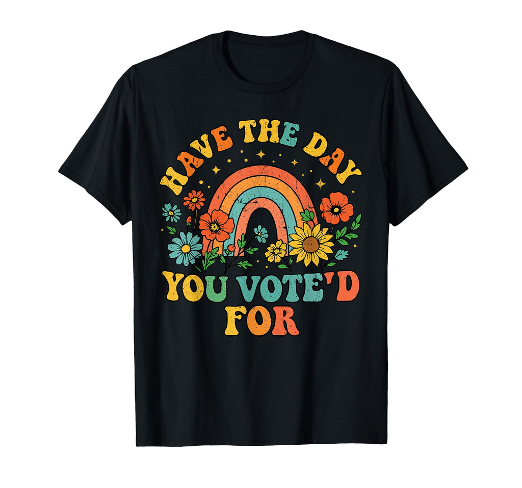 Have Day You Voted Funny Floral T-Shirt - Casual Everyday Wear Unisex - T-Shirt, Sweatshirt, Hoodie