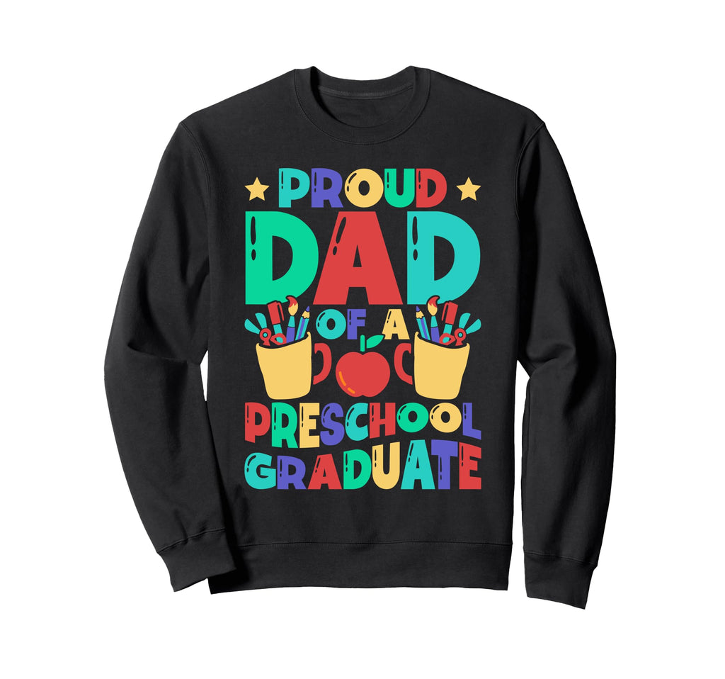 Proud Dad Preschool Graduate Sweatshirt - Fun Novelty Design for Adults - T-Shirt, Sweatshirt, Hoodie